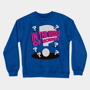 In the Riddle of Nowhere Crewneck Sweatshirt